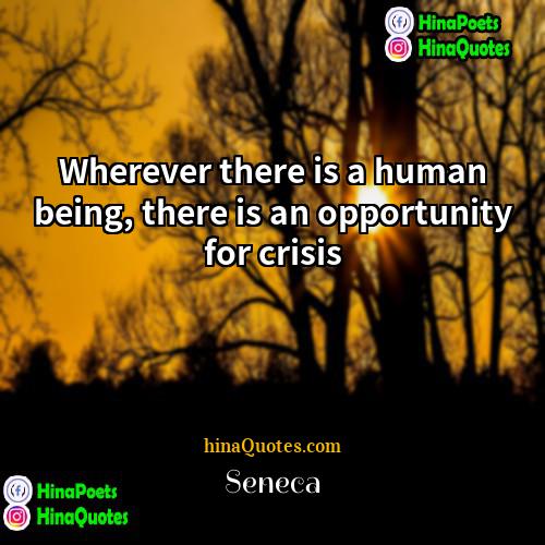 Seneca Quotes | Wherever there is a human being, there